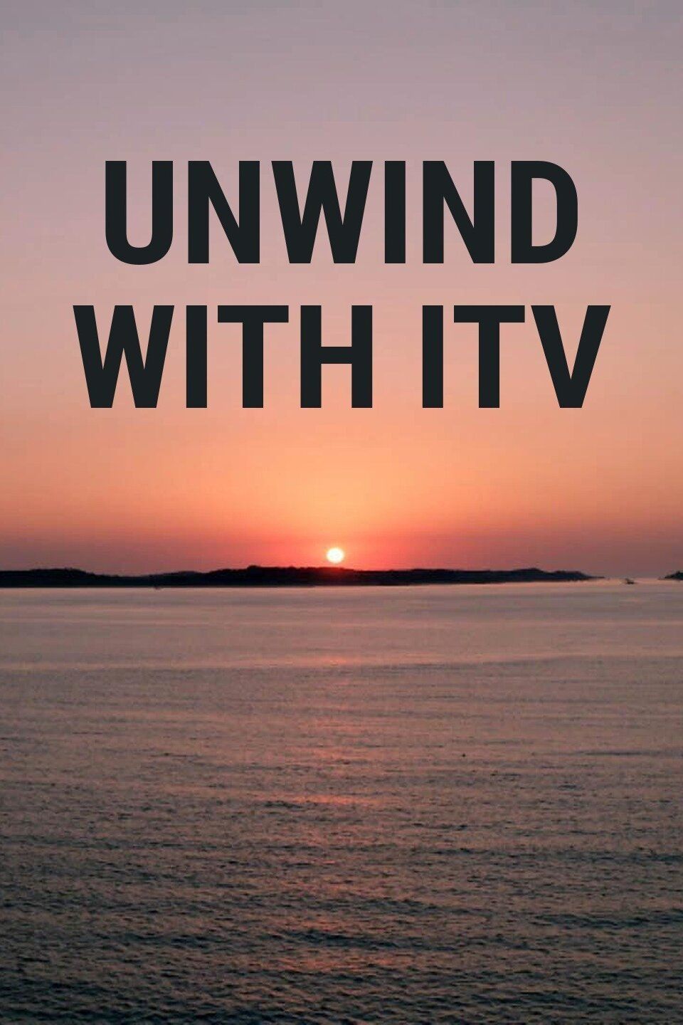 Unwind with ITV